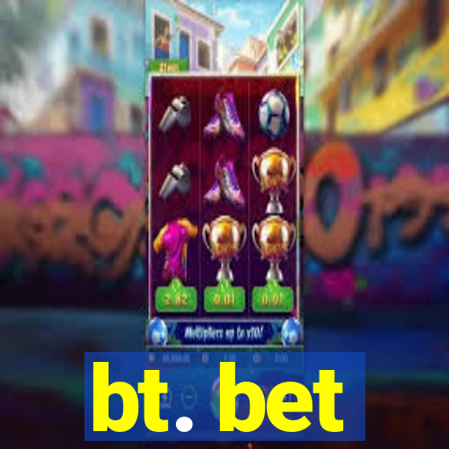 bt. bet